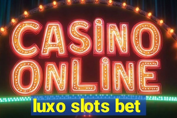 luxo slots bet